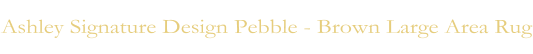 Ashley Signature Design Pebble - Brown Large Area Rug