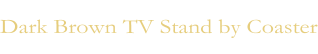 Dark Brown TV Stand by Coaster