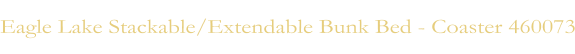 Eagle Lake Stackable/Extendable Bunk Bed - Coaster 460073