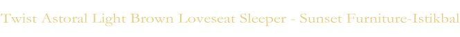 Twist Astoral Light Brown Loveseat Sleeper - Sunset Furniture-Istikbal
